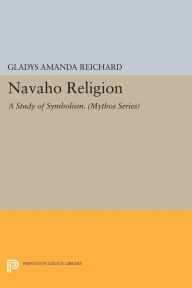 Title: Navaho Religion: A Study of Symbolism, Author: Gladys Amanda Reichard