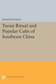 Title: Taoist Ritual and Popular Cults of Southeast China, Author: Kenneth Dean