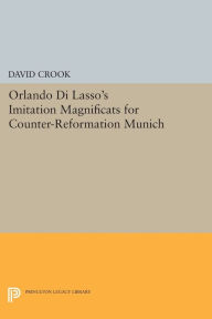 Title: Orlando di Lasso's Imitation Magnificats for Counter-Reformation Munich, Author: David Crook