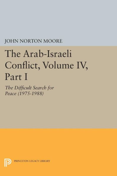 The Arab-Israeli Conflict, Volume IV, Part I: Difficult Search for Peace (1975-1988)