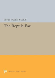 Title: The Reptile Ear, Author: Ernest Glen Wever