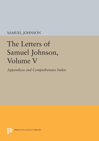 The Letters of Samuel Johnson, Volume V: Appendices and Comprehensive Index