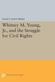 Title: Whitney M. Young, Jr., and the Struggle for Civil Rights, Author: Nancy Joan Weiss