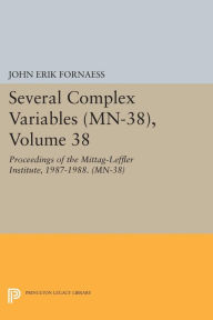 Title: Several Complex Variables (MN-38), Volume 38: Proceedings of the Mittag-Leffler Institute, 1987-1988. (MN-38), Author: John Erik Fornaess