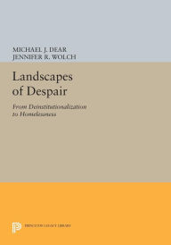 Title: Landscapes of Despair: From Deinstitutionalization to Homelessness, Author: Michael J. Dear