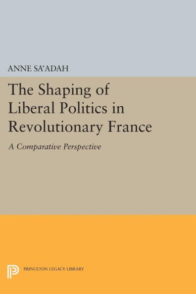 The Shaping of Liberal Politics Revolutionary France: A Comparative Perspective