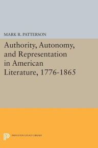 Title: Authority, Autonomy, and Representation in American Literature, 1776-1865, Author: Mark R. Patterson