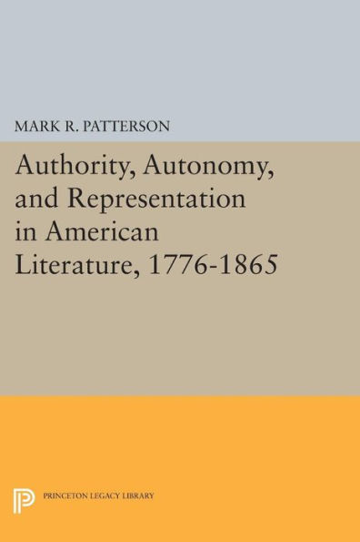 Authority, Autonomy, and Representation American Literature, 1776-1865