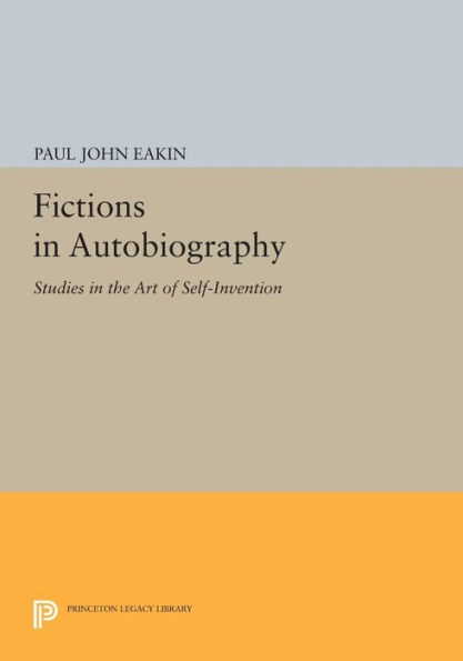 Fictions Autobiography: Studies the Art of Self-Invention