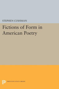 Title: Fictions of Form in American Poetry, Author: Stephen Cushman