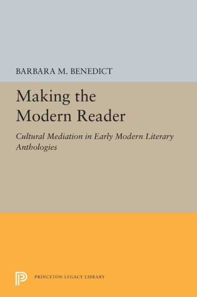 Making the Modern Reader: Cultural Mediation Early Literary Anthologies