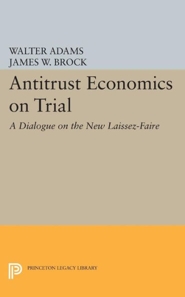 Antitrust Economics on Trial: A Dialogue the New Laissez-Faire