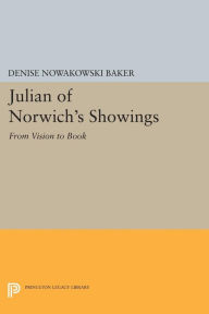 Title: Julian of Norwich's Showings: From Vision to Book, Author: Denise Nowakowski Baker