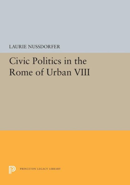 Civic Politics the Rome of Urban VIII