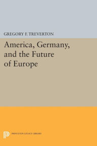 Title: America, Germany, and the Future of Europe, Author: Gregory F. Treverton