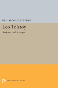 Title: Leo Tolstoy: Resident and Stranger, Author: Richard F. Gustafson