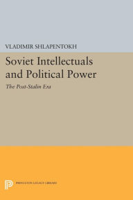 Title: Soviet Intellectuals and Political Power: The Post-Stalin Era, Author: Vladimir Shlapentokh