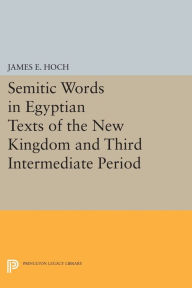 Title: Semitic Words in Egyptian Texts of the New Kingdom and Third Intermediate Period, Author: James E. Hoch