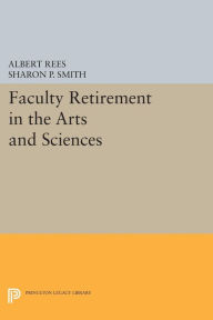 Title: Faculty Retirement in the Arts and Sciences, Author: Albert Rees