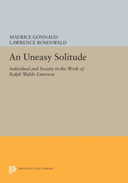 An Uneasy Solitude: Individual and Society the Work of Ralph Waldo Emerson