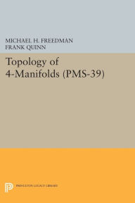 Title: Topology of 4-Manifolds (PMS-39), Volume 39, Author: Michael H. Freedman