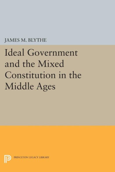 Ideal Government and the Mixed Constitution in the Middle Ages