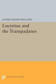 Title: Lucretius and the Transpadanes, Author: Louise Adams Holland