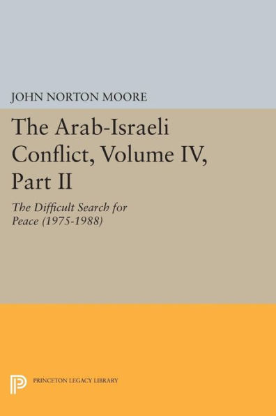 The Arab-Israeli Conflict, Volume IV, Part II: The Difficult Search for Peace (1975-1988)