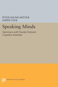 Title: Speaking Minds: Interviews with Twenty Eminent Cognitive Scientists, Author: Peter Baumgartner