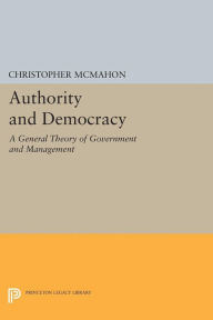 Title: Authority and Democracy: A General Theory of Government and Management, Author: Christopher McMahon