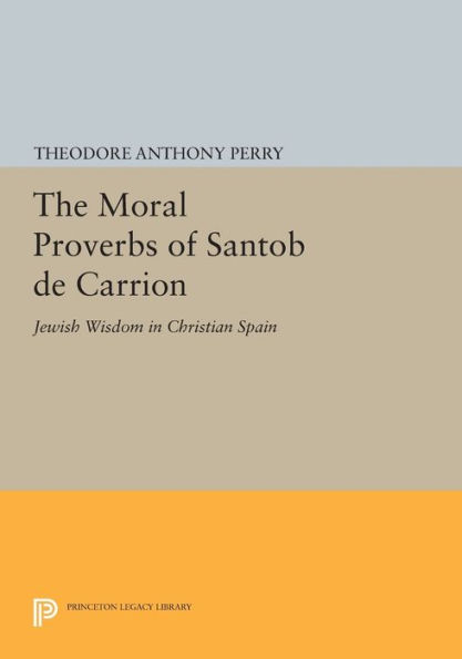 The Moral Proverbs of Santob de Carrion: Jewish Wisdom Christian Spain