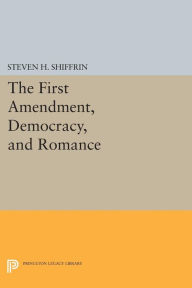 Title: The First Amendment, Democracy, and Romance, Author: Steven H. Shiffrin