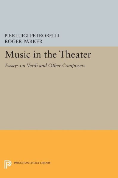 Music the Theater: Essays on Verdi and Other Composers