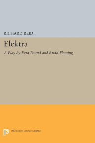 Title: Elektra: A Play by Ezra Pound, Author: R. Reid
