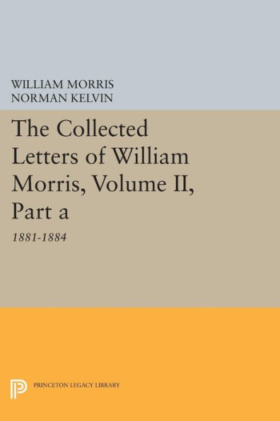 The Collected Letters of William Morris, Volume II, Part A: 1881-1884