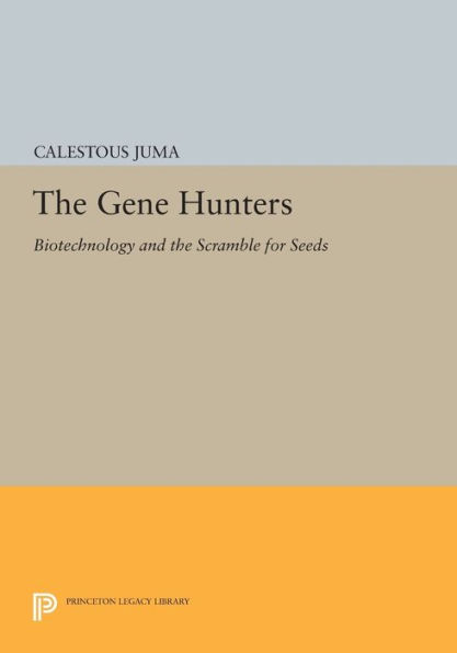 the Gene Hunters: Biotechnology and Scramble for Seeds