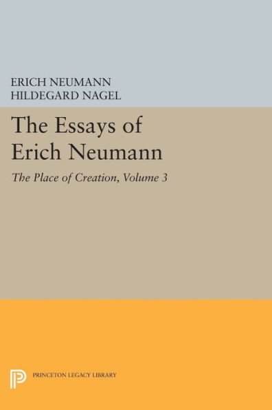 The Essays of Erich Neumann, Volume 3: Place Creation