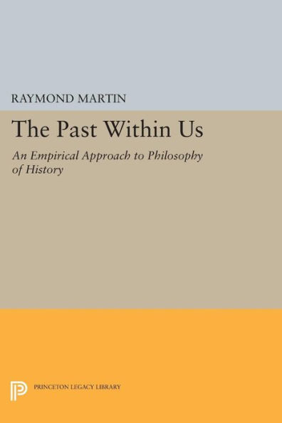 The Past Within Us: An Empirical Approach to Philosophy of History