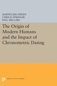 Title: The Origin of Modern Humans and the Impact of Chronometric Dating, Author: Martin Jim Aitken