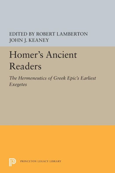 Homer's Ancient Readers: The Hermeneutics of Greek Epic's Earliest Exegetes