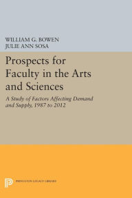 Title: Prospects for Faculty in the Arts and Sciences: A Study of Factors Affecting Demand and Supply, 1987 to 2012, Author: William G. Bowen