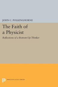 Title: The Faith of a Physicist: Reflections of a Bottom-Up Thinker, Author: John C. Polkinghorne