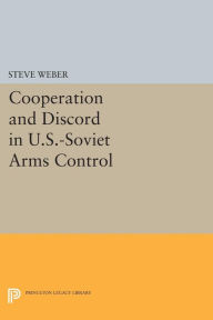 Title: Cooperation and Discord in U.S.-Soviet Arms Control, Author: Steve Weber