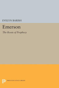 Title: Emerson: The Roots of Prophecy, Author: Evelyn Barish