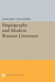 Title: Hagiography and Modern Russian Literature, Author: Margaret Ziolkowski