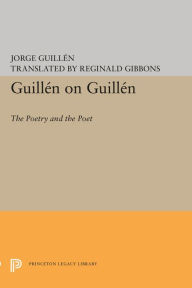 Title: Guillén on Guillén: The Poetry and the Poet, Author: Jorge Guillén