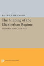 The Shaping of the Elizabethan Regime: Elizabethan Politics, 1558-1572