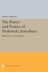 Title: The Poetry and Poetics of Nishiwaki Junzaburo: Modernism in Translation, Author: Hosea Hirata