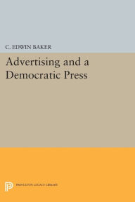 Title: Advertising and a Democratic Press, Author: C. Edwin Baker