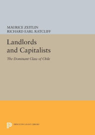 Title: Landlords and Capitalists: The Dominant Class of Chile, Author: Maurice Zeitlin